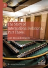 The Story of International Relations, Part Three : Cold-Blooded Idealists - Book