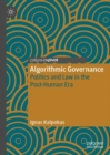Algorithmic Governance : Politics and Law in the Post-Human Era - Book