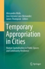 Temporary Appropriation in Cities : Human Spatialisation in Public Spaces and Community Resilience - Book
