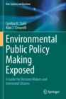 Environmental Public Policy Making Exposed : A Guide for Decision Makers and Interested Citizens - Book