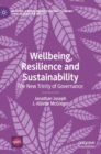 Wellbeing, Resilience and Sustainability : The New Trinity of Governance - Book
