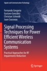 Signal Processing Techniques for Power Efficient Wireless Communication Systems : Practical Approaches for RF Impairments Reduction - Book