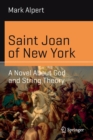 Saint Joan of New York : A Novel About God and String Theory - Book