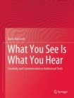 What You See Is What You Hear : Creativity and Communication in Audiovisual Texts - Book