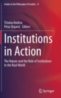 Institutions in Action : The Nature and the Role of Institutions in the Real World - Book