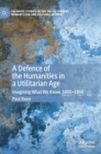 A Defence of the Humanities in a Utilitarian Age : Imagining What We Know, 1800-1850 - Book