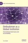 Ombudsman as a Global Institution : Transnational Governance and Accountability - Book
