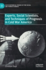 Experts, Social Scientists, and Techniques of Prognosis in Cold War America - Book