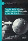 Experts, Social Scientists, and Techniques of Prognosis in Cold War America - Book