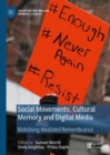 Social Movements, Cultural Memory and Digital Media : Mobilising Mediated Remembrance - Book