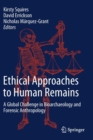 Ethical Approaches to Human Remains : A Global Challenge in Bioarchaeology and Forensic Anthropology - Book