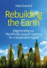 Rebuilding the Earth : Regenerating our planet’s life support systems for a sustainable future - Book