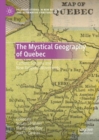The Mystical Geography of Quebec : Catholic Schisms and New Religious Movements - Book