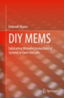 DIY MEMS : Fabricating Microelectromechanical Systems in Open Use Labs - Book