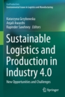 Sustainable Logistics and Production in Industry 4.0 : New Opportunities and Challenges - Book