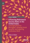 Enhancing Retirement Success Rates in the United States : Leveraging Reverse Mortgages, Delaying Social Security, and Exploring Continuous Work - Book