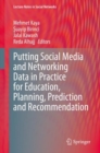 Putting Social Media and Networking Data in Practice for Education, Planning, Prediction and Recommendation - Book