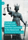 Football and Sexual Crime, from the Courtroom to the Newsroom : Transforming Narratives - Book