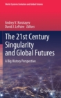 The 21st Century Singularity and Global Futures : A Big History Perspective - Book