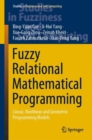 Fuzzy Relational Mathematical Programming : Linear, Nonlinear and Geometric Programming Models - Book