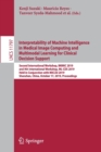 Interpretability of Machine Intelligence in Medical Image Computing and Multimodal Learning for Clinical Decision Support : Second International Workshop, iMIMIC 2019, and 9th International Workshop, - Book