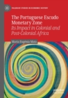The Portuguese Escudo Monetary Zone : Its Impact in Colonial and Post-Colonial Africa - Book