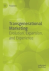 Transgenerational Marketing : Evolution, Expansion, and Experience - Book
