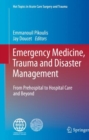 Emergency Medicine, Trauma and Disaster Management : From Prehospital to Hospital Care and Beyond - Book