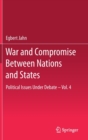 War and Compromise Between Nations and States : Political Issues Under Debate - Vol. 4 - Book