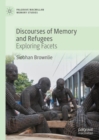 Discourses of Memory and Refugees : Exploring Facets - Book