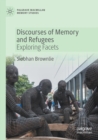 Discourses of Memory and Refugees : Exploring Facets - Book