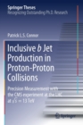 Inclusive b Jet Production in Proton-Proton Collisions : Precision Measurement with the CMS experiment at the LHC at v s = 13 TeV - Book