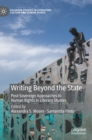 Writing Beyond the State : Post-Sovereign Approaches to Human Rights in Literary Studies - Book