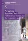 Performing Southeast Asia : Performance, Politics and the Contemporary - Book