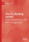 The U.S. Banking System : Laws, Regulations, and Risk Management - Book