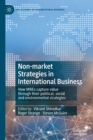 Non-market Strategies in International Business : How MNEs capture value through their political, social and environmental strategies - Book