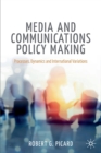 Media and Communications Policy Making : Processes, Dynamics and International Variations - Book