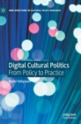 Digital Cultural Politics : From Policy to Practice - Book