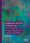 Lesbianism and the Criminal Law : Three Centuries of Legal Regulation in England and Wales - Book