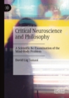 Critical Neuroscience and Philosophy : A Scientific Re-Examination of the Mind-Body Problem - Book