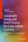 Sustainable Energy and Green Finance for a Low-carbon Economy : Perspectives from the Greater Bay Area of China - Book