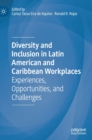 Diversity and Inclusion in Latin American and Caribbean Workplaces : Experiences, Opportunities, and Challenges - Book