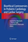 Bioethical Controversies in Pediatric Cardiology and Cardiac Surgery - Book