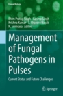 Management of Fungal Pathogens in Pulses : Current Status and Future Challenges - Book