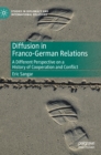 Diffusion in Franco-German Relations : A Different Perspective on a History of Cooperation and Conflict - Book