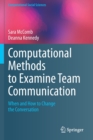 Computational Methods to Examine Team Communication : When and How to Change the Conversation - Book