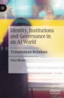 Identity, Institutions and Governance in an AI World : Transhuman Relations - Book