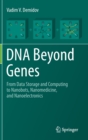 DNA Beyond Genes : From Data Storage and Computing to Nanobots, Nanomedicine, and Nanoelectronics - Book