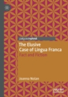 The Elusive Case of Lingua Franca : Fact and Fiction - Book