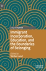 Immigrant Incorporation, Education, and the Boundaries of Belonging - Book